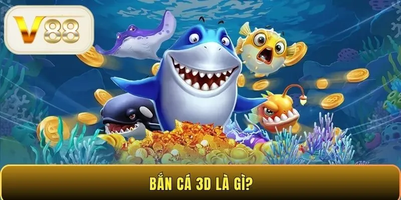 Bắn cá 3D là gì?