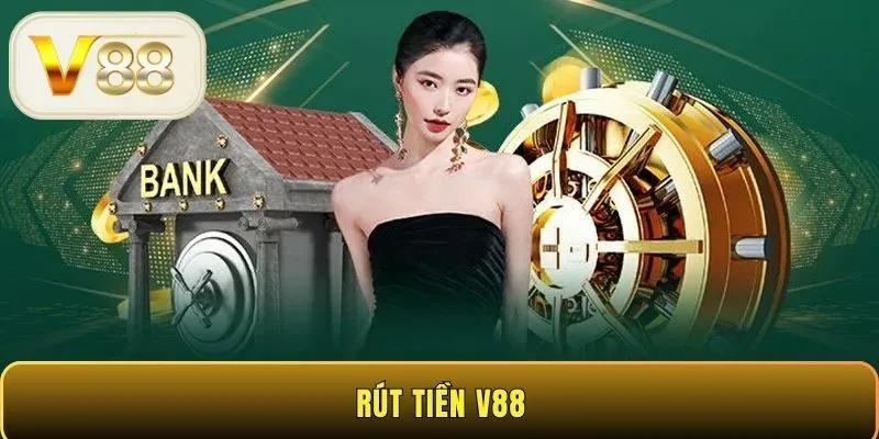 Rút tiền V88 - Thao tác đơn giản, dễ dàng an toàn tuyệt đối
